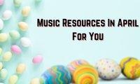 Music Recources In April For You